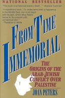 From Time Immemorial, by Joan Peters (Friedman Caro) published in 1984. Front cover of From Time Immemorial: The Origins of the Arab-Jewish Conflict over Palestine (Photo credit: Wikipedia)