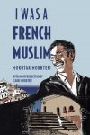 New book: I was a French Muslim by Mokhtar Mokhtefi