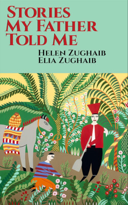 Stories My Father Told Me by author and artist Helen Zughaib, book cover. Photo courtesy of Cune Press