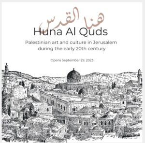 Huna Al Quds exhibit at the Museum of the Palestinian People